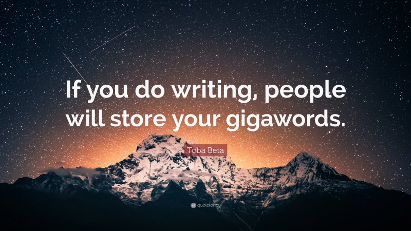 Toba Beta Quote: “If you do writing, people will store your gigawords.”