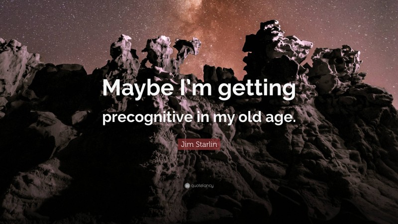Jim Starlin Quote: “Maybe I’m getting precognitive in my old age.”
