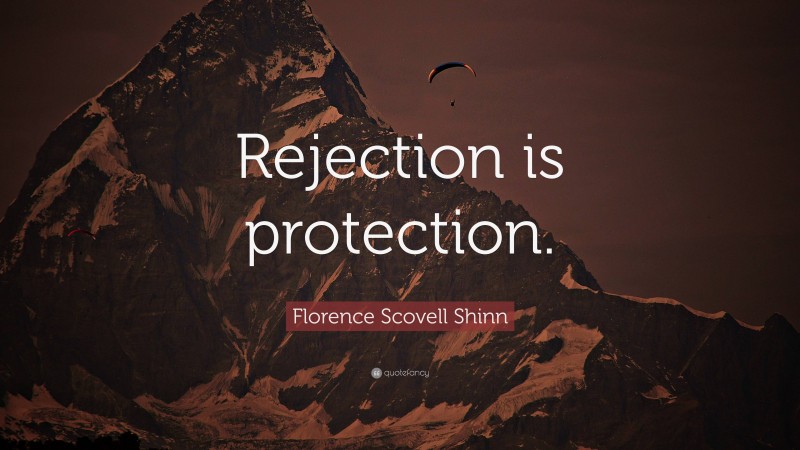 Florence Scovell Shinn Quote: “Rejection is protection.”