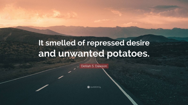 Delilah S. Dawson Quote: “It smelled of repressed desire and unwanted potatoes.”