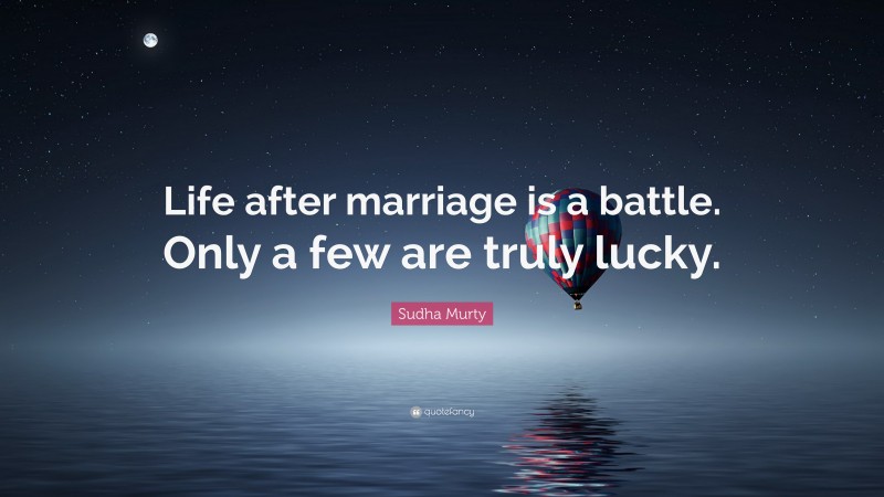 Sudha Murty Quote: “Life after marriage is a battle. Only a few are truly lucky.”