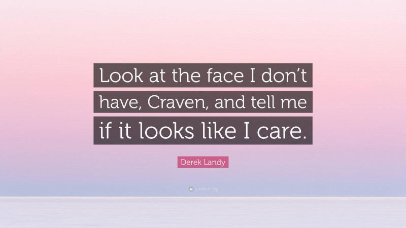 Derek Landy Quote: “Look at the face I don’t have, Craven, and tell me if it looks like I care.”