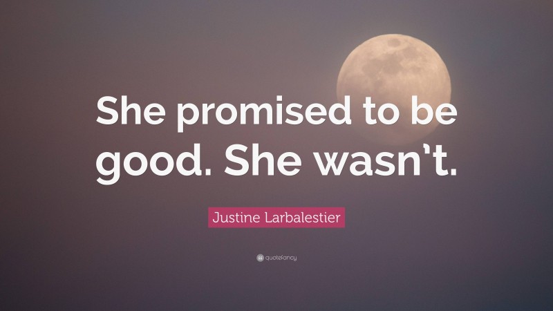 Justine Larbalestier Quote: “She promised to be good. She wasn’t.”