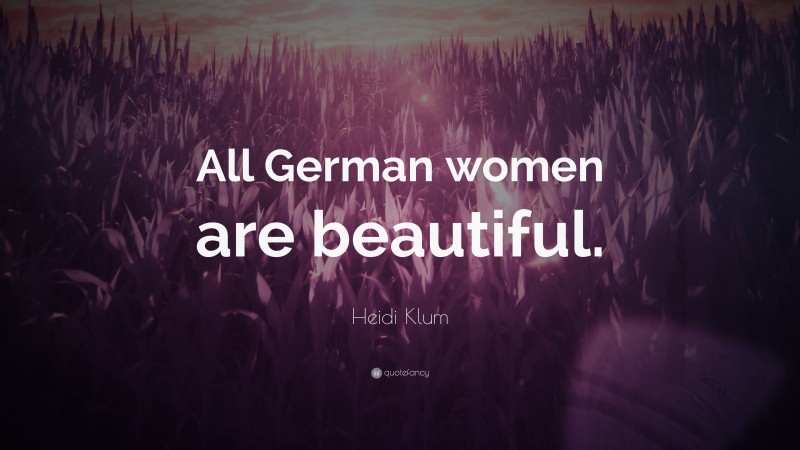Heidi Klum Quote: “All German women are beautiful.”