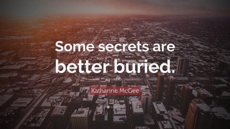 Katharine McGee Quote: “Some secrets are better buried.”