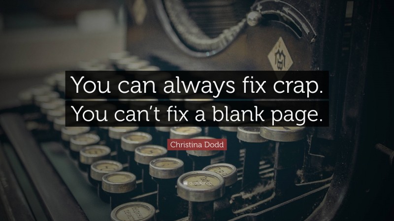 Christina Dodd Quote: “You can always fix crap. You can’t fix a blank page.”