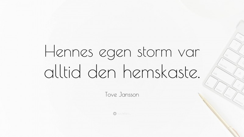 Tove Jansson Quote: “Hennes egen storm var alltid den hemskaste.”