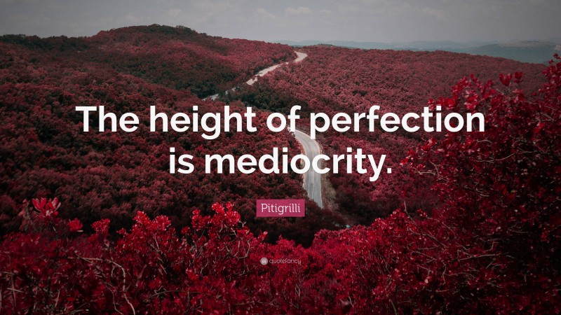 Pitigrilli Quote: “The height of perfection is mediocrity.”