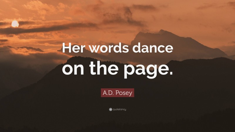 A.D. Posey Quote: “Her words dance on the page.”