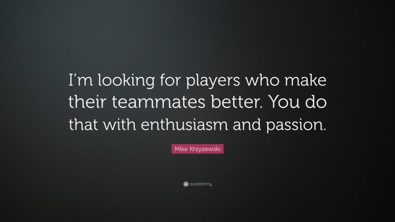 Mike Krzyzewski Quote: “I’m looking for players who make their ...