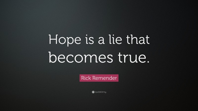 Rick Remender Quote: “Hope is a lie that becomes true.”