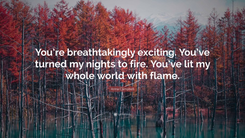 Anna Campbell Quote: “You’re breathtakingly exciting. You’ve turned my ...