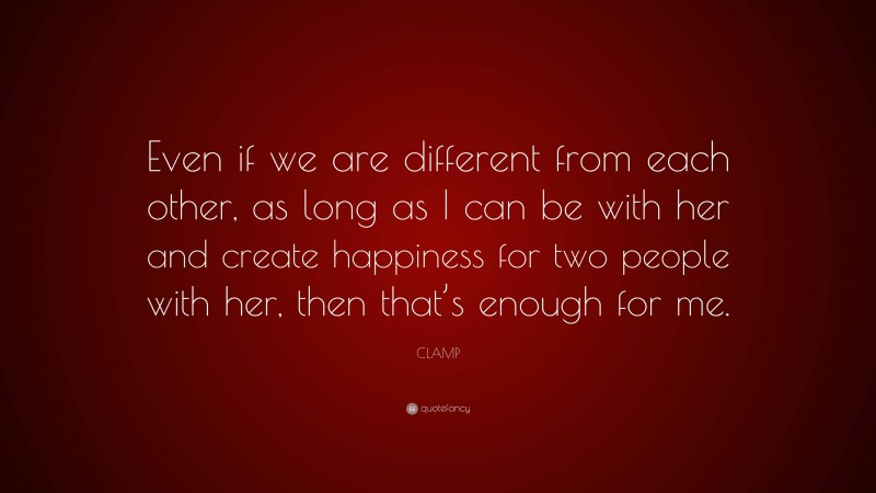 CLAMP Quote: “Even if we are different from each other, as long as I can be with her and create happiness for two people with her, then that’s enough for me.”