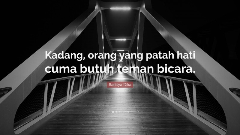 Raditya Dika Quote: “Kadang, orang yang patah hati cuma butuh teman bicara.”