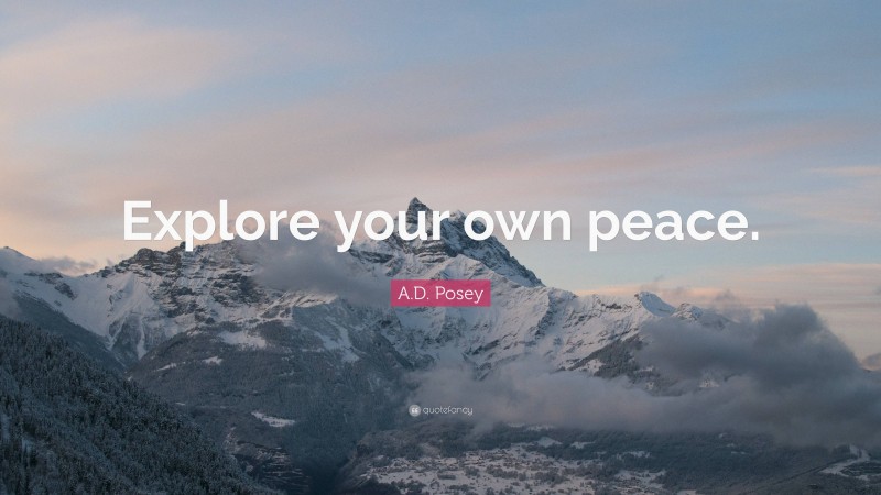 A.D. Posey Quote: “Explore your own peace.”