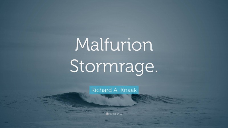 Richard A. Knaak Quote: “Malfurion Stormrage.”