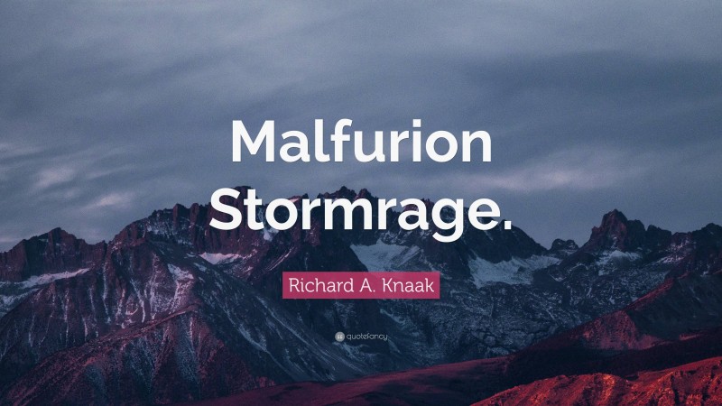 Richard A. Knaak Quote: “Malfurion Stormrage.”