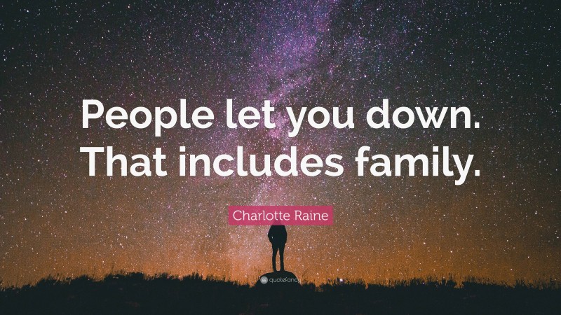 Charlotte Raine Quote: “People let you down. That includes family.”