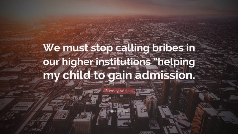 Sunday Adelaja Quote: “We must stop calling bribes in our higher institutions “helping my child to gain admission.”