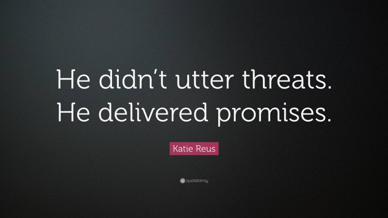 Katie Reus Quote: “He didn’t utter threats. He delivered promises.”