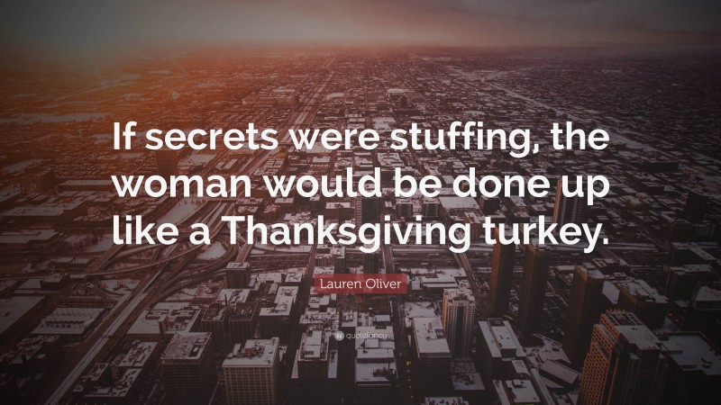 Lauren Oliver Quote: “If secrets were stuffing, the woman would be done up like a Thanksgiving turkey.”