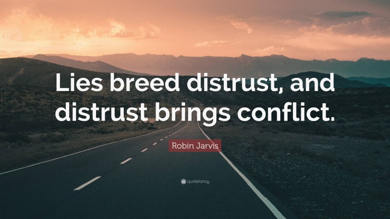 Robin Jarvis Quote: “Lies breed distrust, and distrust brings conflict.”