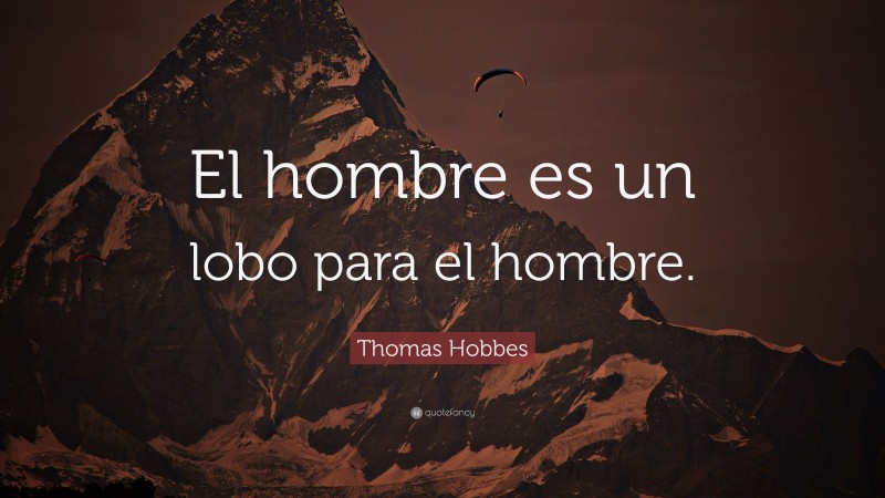 Thomas Hobbes Quote: “El hombre es un lobo para el hombre.”