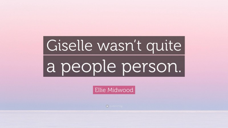 Ellie Midwood Quote: “Giselle wasn’t quite a people person.”