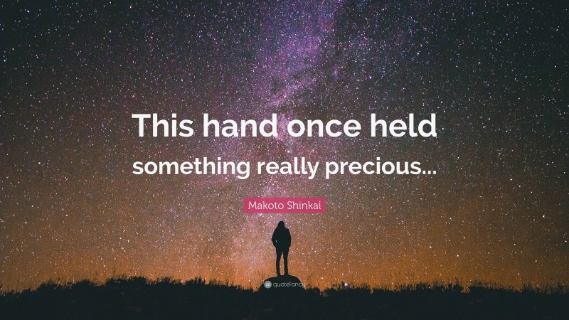 Makoto Shinkai Quote: “This hand once held something really precious...”