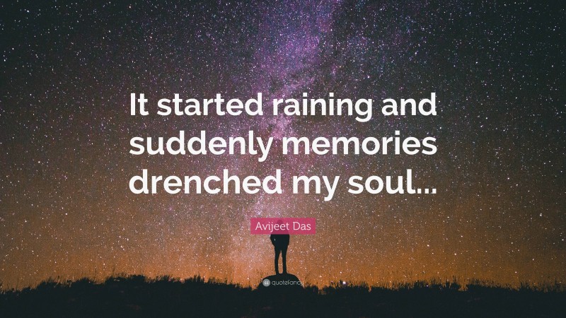 Avijeet Das Quote: “It started raining and suddenly memories drenched my soul...”