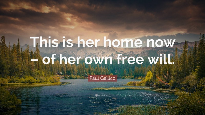 Paul Gallico Quote: “This is her home now – of her own free will.”