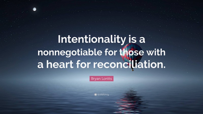 Bryan Loritts Quote: “Intentionality is a nonnegotiable for those with a heart for reconciliation.”