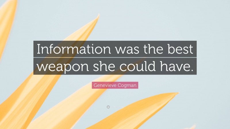 Genevieve Cogman Quote: “Information was the best weapon she could have.”