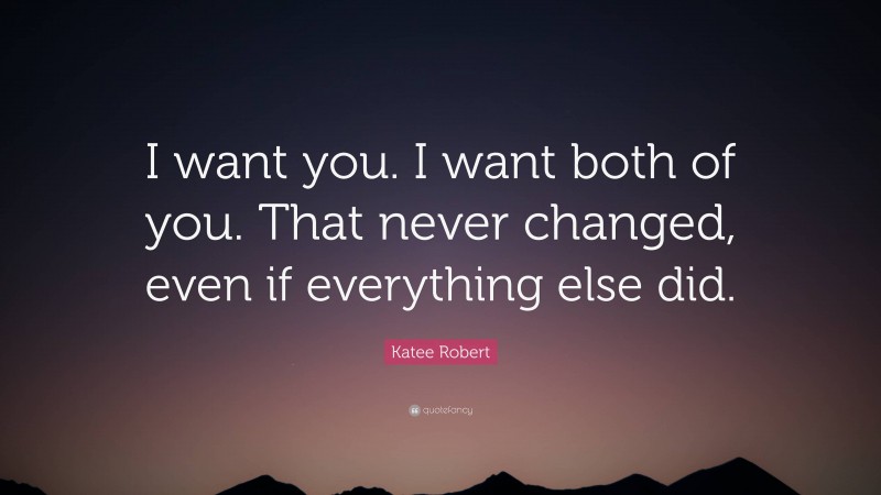 Katee Robert Quote: “I want you. I want both of you. That never changed ...