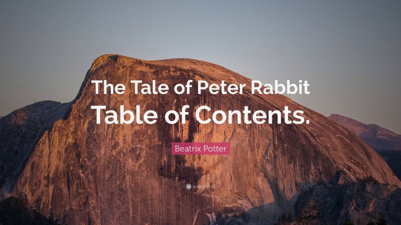 Beatrix Potter Quote: “The Tale of Peter Rabbit Table of Contents.”