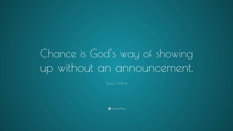 Tessa Afshar Quote: “Chance is God’s way of showing up without an announcement.”