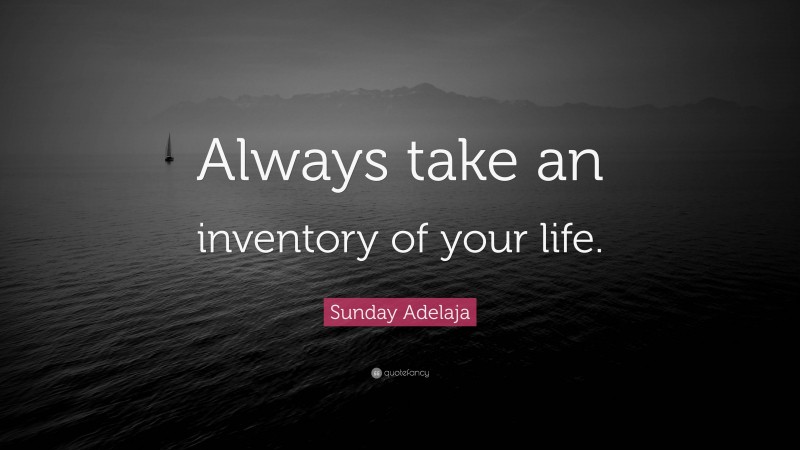 Sunday Adelaja Quote: “Always take an inventory of your life.”
