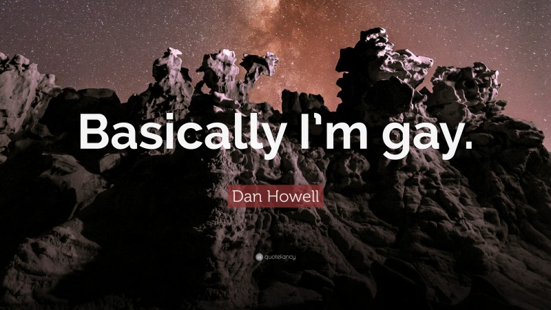 Dan Howell Quote: “Basically I’m gay.”