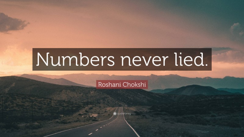 Roshani Chokshi Quote: “Numbers never lied.”