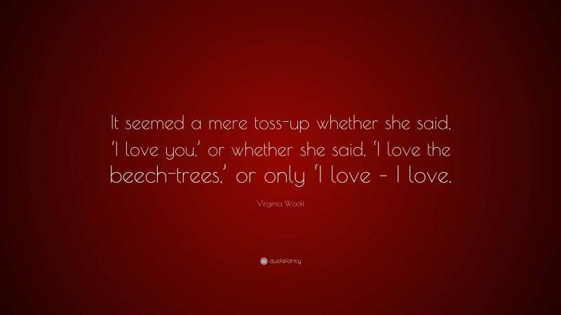 Virginia Woolf Quote: “It seemed a mere toss-up whether she said, ‘I ...