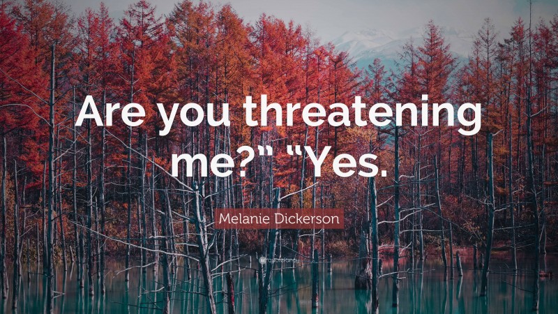 Melanie Dickerson Quote: “Are you threatening me?” “Yes.”