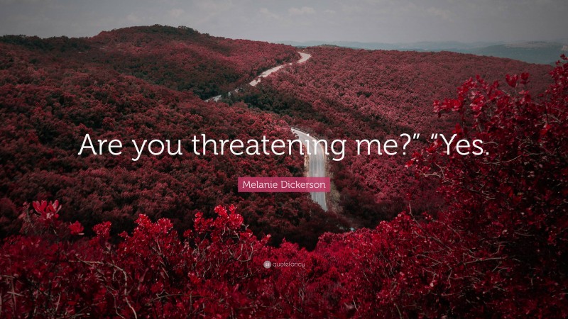 Melanie Dickerson Quote: “Are you threatening me?” “Yes.”