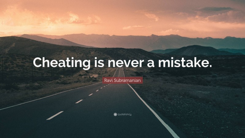 Ravi Subramanian Quote: “Cheating is never a mistake.”