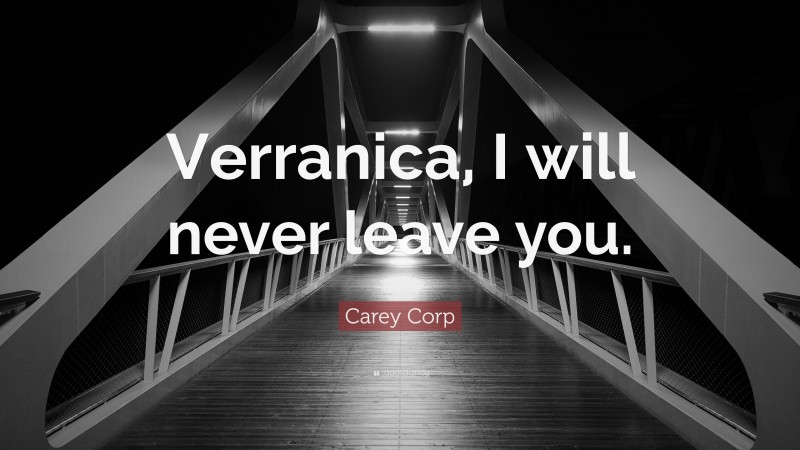 Carey Corp Quote: “Verranica, I will never leave you.”