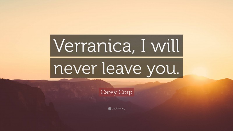 Carey Corp Quote: “Verranica, I will never leave you.”