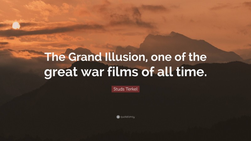 Studs Terkel Quote: “The Grand Illusion, one of the great war films of all time.”