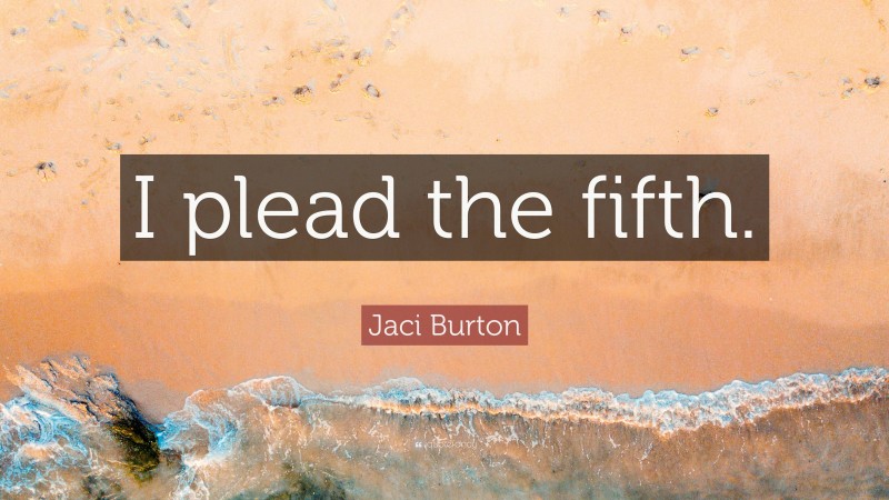 Jaci Burton Quote: “I plead the fifth.”