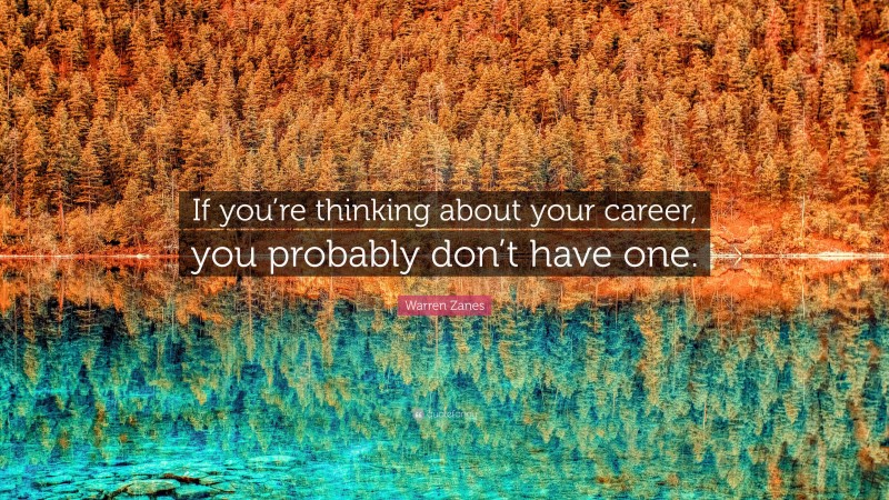 Warren Zanes Quote: “If you’re thinking about your career, you probably don’t have one.”