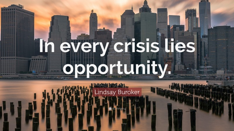 Lindsay Buroker Quote: “In every crisis lies opportunity.”