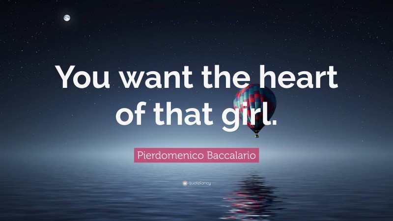 Pierdomenico Baccalario Quote: “You want the heart of that girl.”